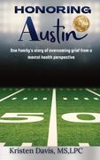 Honoring Austin: One Family's story of overcoming grief from a mental health perspective (en Inglés)