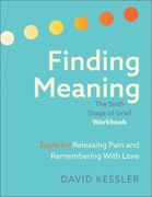 Finding Meaning: The Sixth Stage of Grief Workbook: Tools for Releasing Pain and Remembering with Love (en Inglés)