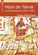 Hijos de Yahvé: Una Arqueología de Jesús y Pablo