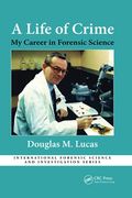 A Life of Crime: My Career in Forensic Science (International Forensic Science and Investigation) (en Inglés)
