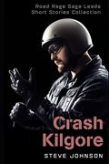 Crash Kilgore: Road Rage Saga Leads Short Stories Collection (en Inglés)