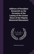 Address of President Roosevelt on the Occasion of the Laying of the Corner Stone of the Pilgrim Memorial Monument