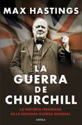 La guerra de Churchill. La historia ignorada de la segunda guerra mundial