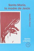 Santa María, la madre de Jesús (SANTOS Y SANTAS) (in Spanish)