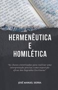 Hermenêutica e Homilética: As chaves sintetizadas para realizar uma interpretação precisa e uma exposição eficaz das Sagradas Escrituras (en Portugués)