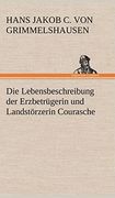 Die Lebensbeschreibung der Erzbetrugerin und Landstorzerin Courasche (en Alemán)