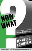 Now What?: A Survivor's Guide for Thriving Through Mergers and Acquisitions (en Inglés)
