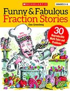 funny & fabulous fraction stories,30 reproducible math tales and problems to reinforce important fraction skills (en Inglés)