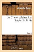 Les Crimes Célèbres. Les Borgia.Tome 1 (in French)