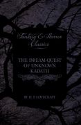 The Dream-Quest of Unknown Kadath (Fantasy and Horror Classics) 