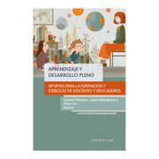 Aprendizaje y Desarrollo Pleno. Aportes para la Formación y el Ejercicio de Docentes y Educadores