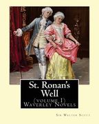 St. Ronan's Well. By: Sir Walter Scott (volume I) Waverley Novels: Saint Ronan's Well is a novel by Sir Walter Scott. It is the only novel h (en Inglés)