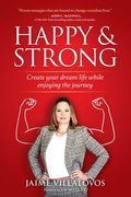 Happy and Strong: Create Your Dream Life While Enjoying the Journey (en Inglés)