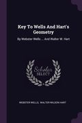 Key To Wells And Hart's Geometry: By Webster Wells ... And Walter W. Hart (en Inglés)