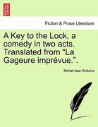 a key to the lock, a comedy in two acts. translated from "la gageure impr vue.." (en Inglés)