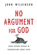 no argument for god,going beyond reason in conversations about faith