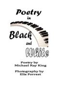 Poetry in Black and White - King, Michael Ray - Clearview Press Inc