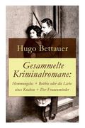 Gesammelte Kriminalromane: Hemmungslos + Bobbie oder die Liebe eines Knaben + Der Frauenmörder: Die besten Krimis von Hugo Bettauer (en Inglés)