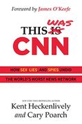 This was Cnn: How Sex, Lies, and Spies Undid the World'S Worst News Network (en Inglés)