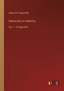 Democracy in America: Vol. 1 - in large print (en Inglés)
