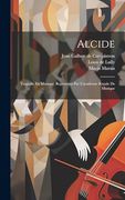 Alcide: Tragedie en Musique, Representé par L'academie Royale de Musique (en Inglés)