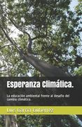 Esperanza Climática.: La educación ambiental frente al desafío del cambio climático. (in Spanish)