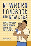Newborn Handbook for New Dads: Expert Advice on How to Navigate Baby's First Three Months (en Inglés)