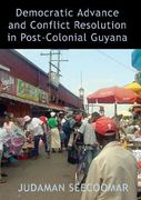 Democratic Advance and Conflict Resolution in Post Colonial Guyana (en Inglés)