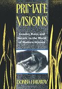 Primate Visions: Gender, Race, and Nature in the World of Modern Science 