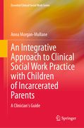 An Integrative Approach to Clinical Social Work Practice with Children of Incarcerated Parents: A Clinician's Guide