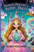 Princess Penelope's Potion Party: Princess Penelope's Al-chemical Affair, Sparkling Spells and Royal Revelry (en Inglés)