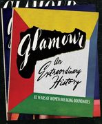 Glamour: An Extraordinary History: 85 Years of Women Breaking Boundaries