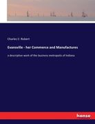 Evansville - her Commerce and Manufactures: a descriptive work of the business metropolis of Indiana