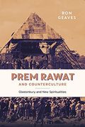 Prem Rawat and Counterculture: Glastonbury and new Spiritualities (en Inglés)