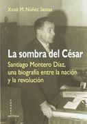 La sombra del César : Santiago Montero Díaz, una biografía entre la nación y la revolución