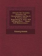 Abtruck Der Zwischen Gemainer L Bl. Christlichkeit Und Des H. R. Freyen Statt Regensburg in Anno 1654 Auffgerichten ... Haupt- Und Nebenrecessen... (en Inglés)
