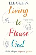 Living to Please God: Life for a Higher Purpose and Pleasure (en Inglés)