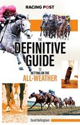 The Definitive Guide to Betting on the All-Weather (en Inglés)