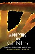 Modifying our Genes: Theology, Science and "Playing God" (en Inglés)