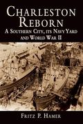 Charleston Reborn: A Southern City, Its Navy Yard and World War II (en Inglés)