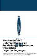 Biochemische Untersuchungen an Sojabohnensamen unter tropischen Lagerbedingungen (en Alemán)