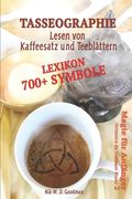 Tasseographie Lexikon - Lesen von Kaffeesatz und Teeblättern: Lesen von Kaffeesatz und Teeblättern - ausführlich erklärt, wie es geht und was beachtet (in German)
