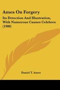 ames on forgery: its detection and illustration, with numerous causes celebres (1900)