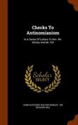 Checks To Antinomianism: In A Series Of Letters To Rev. Mr. Shirley And Mr. Hill (en Inglés)