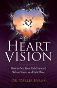 Heart Vision: How to See Your Path Forward When You're in a Dark Place (en Inglés)