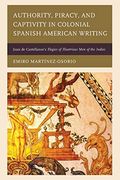 Authority, Piracy, and Captivity in Colonial Spanish American Writing: Juan de Castellanos's Elegies of Illustrious men of the Indies (en Inglés)
