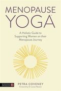 Menopause Yoga: A Holistic Guide to Supporting Women on Their Menopause Journey (en Inglés)