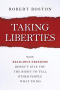 Taking Liberties: Why Religious Freedom Doesn't Give You the Right to Tell Other People What to Do (en Inglés)
