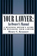 Your Lawyer: An Owner's Manual: A Business Owner's Guide to Managing Your Lawyer (en Inglés)
