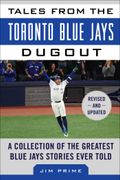 Tales from the Toronto Blue Jays Dugout: A Collection of the Greatest Blue Jays Stories Ever Told (en Inglés)